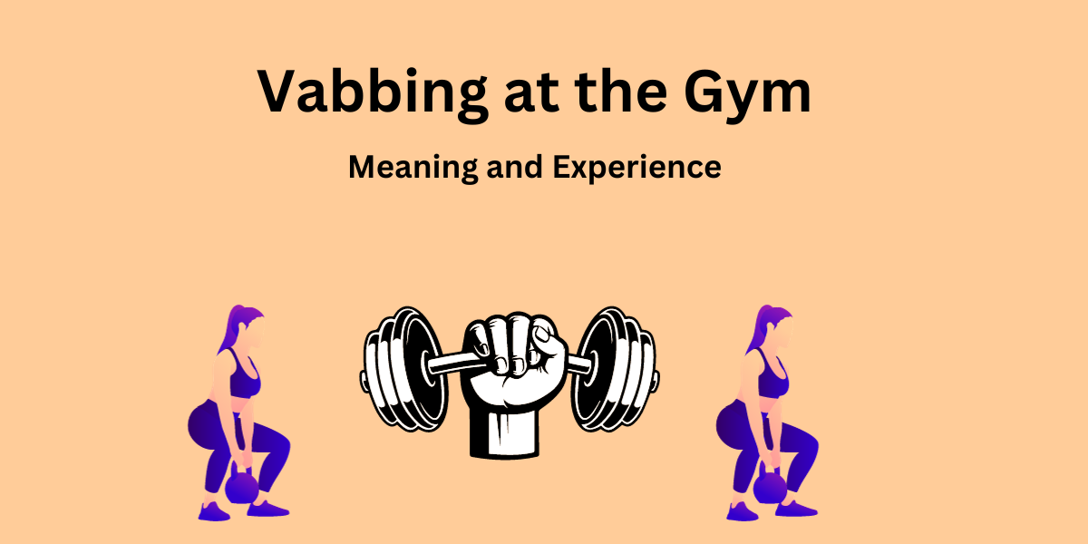 Vabbing at the Gym: Meaning and Experience Vabbing at the Gym
